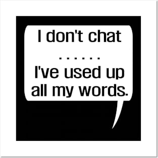 I Don'T Chat I'Ve Used Up All My Words Posters and Art